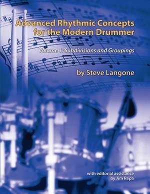 Advanced Rhythmic Concepts for the Modern Drummer de MR Steve Langone