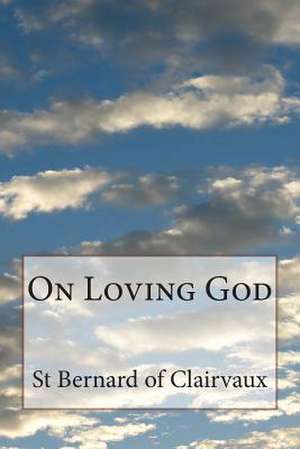 On Loving God de St Bernard Of Clairvaux