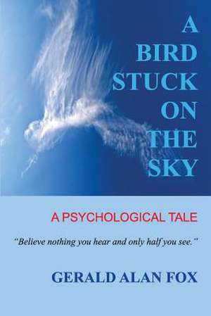 A Bird Stuck on the Sky de Gerald Alan Fox