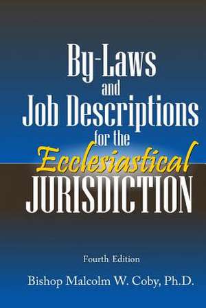 Bylaws and Job Descriptions for the Ecclesiastical Jurisdiction de Malcolm W. Coby Ph. D.