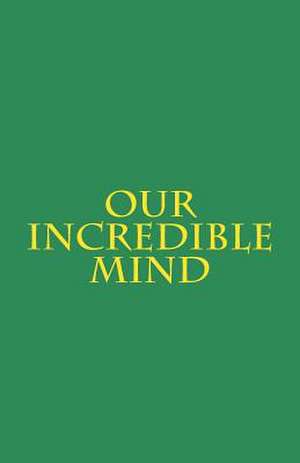 Our Incredible Mind de Bill Rueger