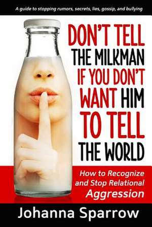 Don't Tell the Milkman If You Don't Want Him to Tell the World de Johanna Sparrow