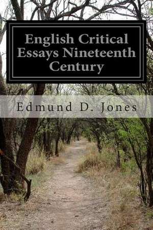 English Critical Essays Nineteenth Century de Edmund D. Jones