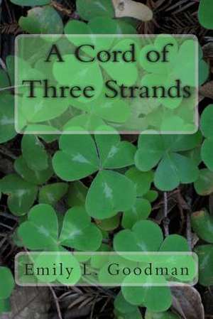 A Cord of Three Strands de Emily L. Goodman