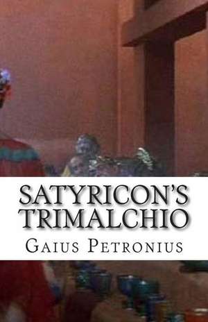 Satyricon's Trimalchio de Gaius Petronius