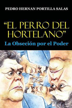 "El Perro del Hortelano" de Pedro Hernan Portilla Salas