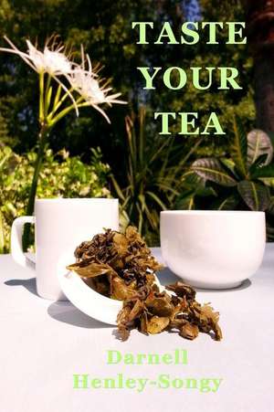 Taste Your Tea de Mrs Darnell L. Henley-Songy