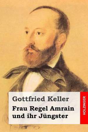 Frau Regel Amrain Und Ihr Jungster de Gottfried Keller