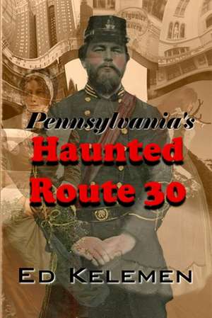 Pennsylvania's Haunted Route 30 de Ed Kelemen