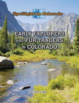 Early Explorers and Fur Traders in Colorado de Herman Cado