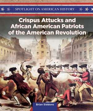 Crispus Attucks and African American Patriots of the American Revolution de Brian Siddons