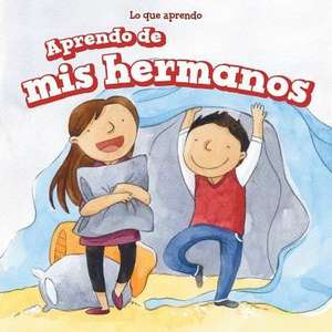 Aprendo de MIS Hermanos (I Learn from My Brother and Sister) de Amy B. Rogers