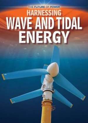 Harnessing Wave and Tidal Energy de Nancy Dickmann