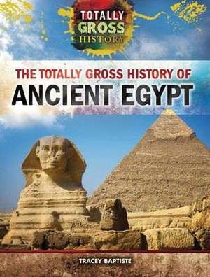 The Totally Gross History of Ancient Egypt de Tracey Baptiste