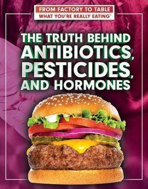 The Truth Behind Antibiotics, Pesticides, and Hormones de Katharina Smundak