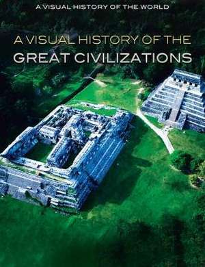 A Visual History of the Great Civilizations de Nicholas Faulkner