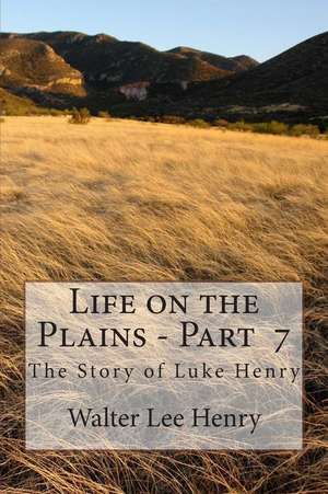 Life on the Plains - Book 7 de Walter Lee Henry