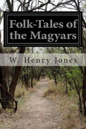 Folk-Tales of the Magyars de W. Henry Jones