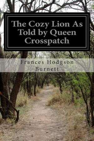 The Cozy Lion as Told by Queen Crosspatch de Frances Hodgson Burnett