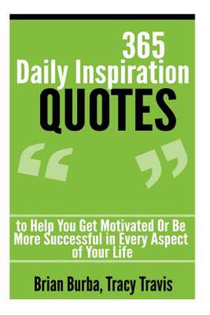 365 Daily Inspiration Quotes to Help You Get Motivated or Be More Successful in de Brian Burba