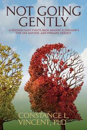 Not Going Gently de Phd Constance L. Vincent