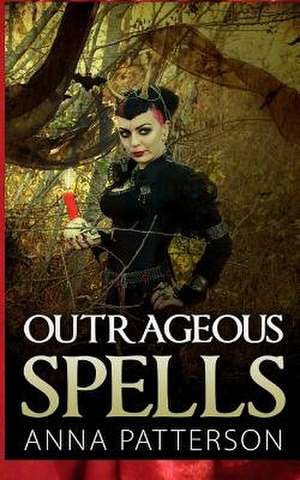 Outrageous Spells de Anna B. Patterson