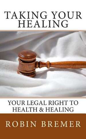 Taking Your Healing de Robin Bremer