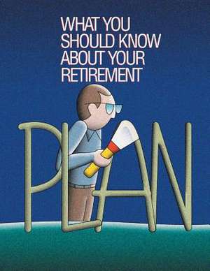 What You Should Know about Your Retirement Plan de U S Dept of Labor