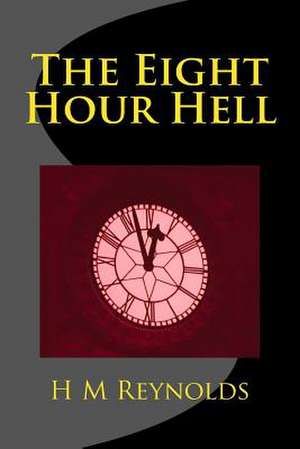 The Eight Hour Hell de H. M. Reynolds