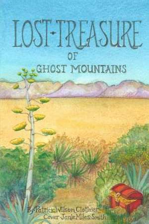 Lost Treasure of Ghost Mountains de Patricia Wilson Clothier