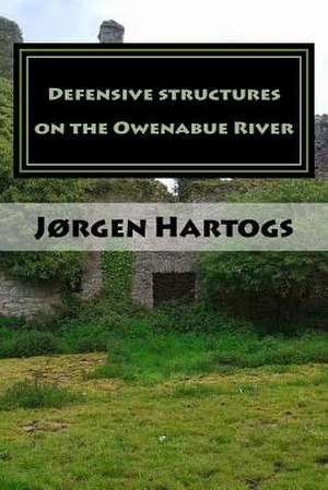 Defensive Structures on the Owenabue River de MR Jorgen Pascal Francisco Hartogs