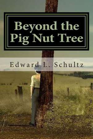 Beyond the Pig Nut Tree de Edward L. Schultz