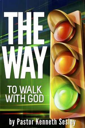 The Way to Walk with God de Sesley, Dr Kenneth R.