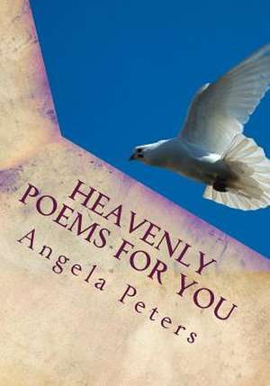 Heavenly Poems for You de Angela Peters