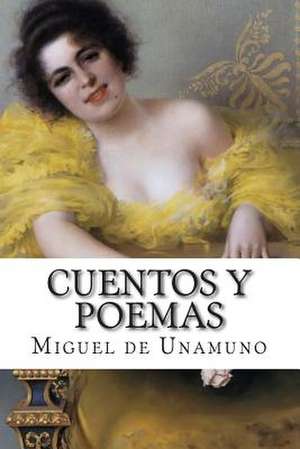 Miguel de Unamuno, Cuentos y Poemas de Miguel De Unamuno De Unamuno