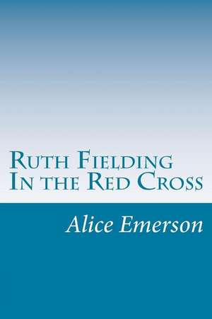 Ruth Fielding in the Red Cross de Alice B. Emerson