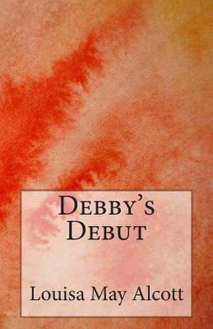 Debby's Debut de Louisa May Alcott