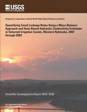 Quantifying Canal Leakage Rates Using a Mass-Balance Approach and Heat-Based Hydraulic Conductivity Estimates in Selected Irrigation Canals, Western N de U. S. Department of the Interior