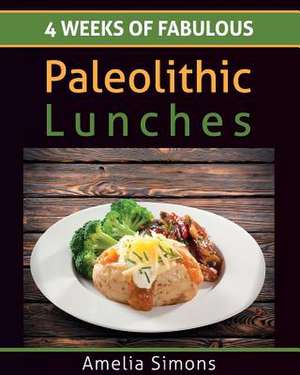 4 Weeks of Fabulous Paleolithic Lunches - Large Print de Amelia Simons