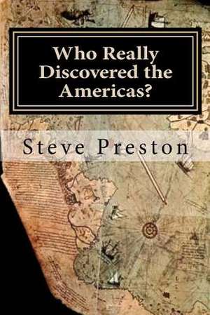 Who Really Discovered the Americas? de Steve Preston