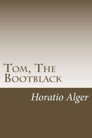 Tom, the Bootblack de Horatio Alger