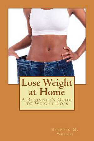 Lose Weight at Home de MR Stephen M. Wright