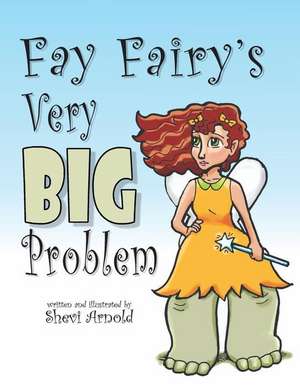 Fay Fairy's Very Big Problem de Shevi Arnold