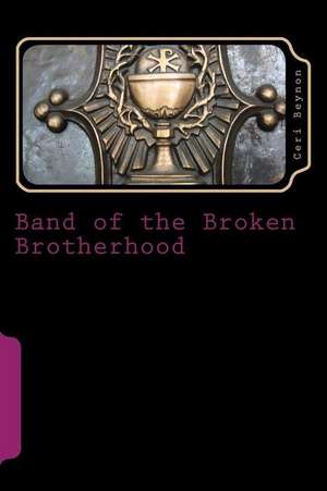 Band of the Broken Brotherhood de Ceri Beynon