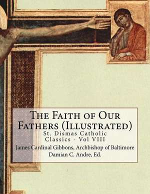 The Faith of Our Fathers (Illustrated) de Archbishop of Baltimore James Gibbons