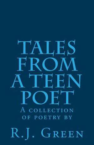 Tales from a Teen Poet de MR R. J. Green