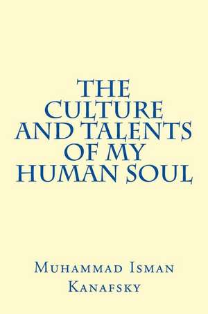 The Culture and Talents of My Human Soul de Muhammad Isman Kanafsky