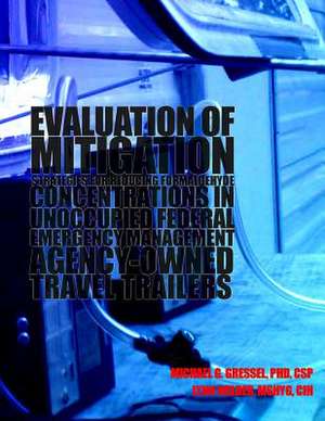 Evaluation of Mitigation Strategies for Reducing Formaldehyde Concentrations in Unoccupied Federal Emergency Management Agency-Owned Travel Trailers de Michael G. Gressel