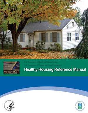 Healthy Housing Reference Manual de U. S. Department of Heal Human Services