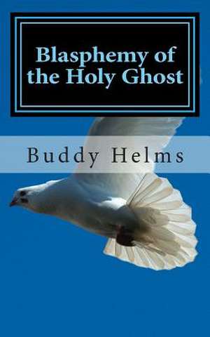 Blasphemy of the Holy Ghost de Buddy Helms